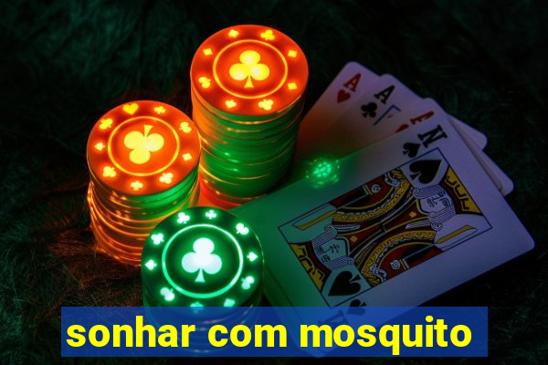 sonhar com mosquito