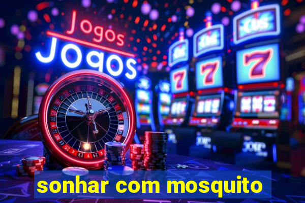 sonhar com mosquito