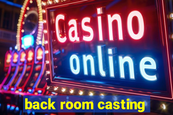back room casting