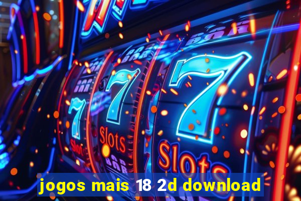 jogos mais 18 2d download