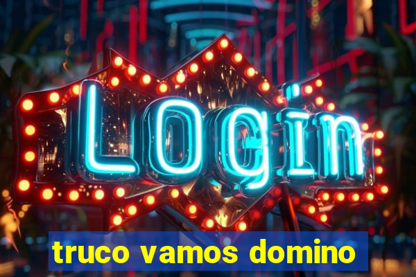 truco vamos domino
