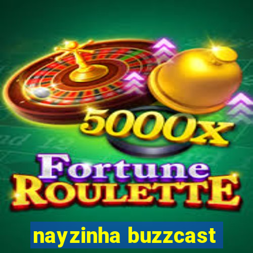 nayzinha buzzcast