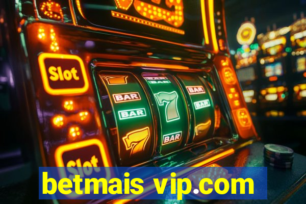 betmais vip.com