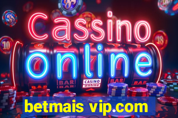 betmais vip.com