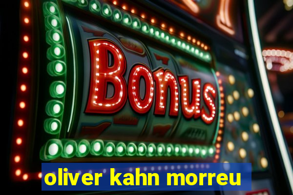 oliver kahn morreu