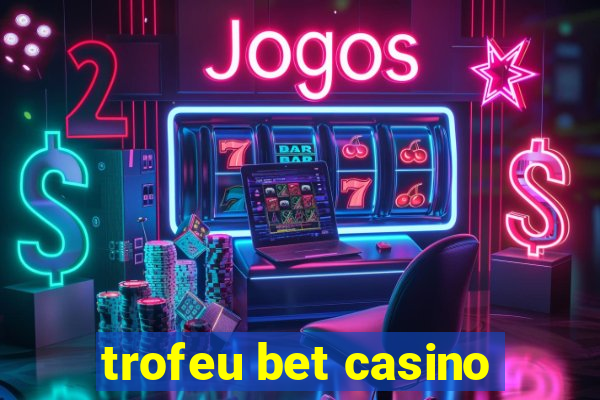 trofeu bet casino