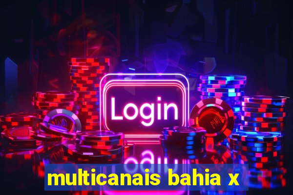 multicanais bahia x