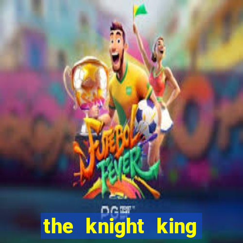 the knight king who returned with a god 1