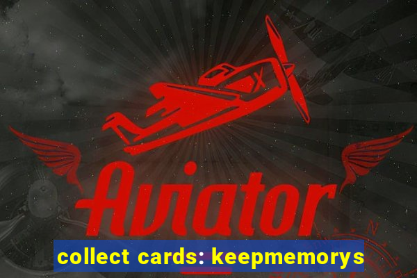 collect cards: keepmemorys