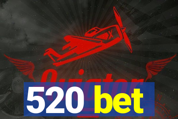 520 bet