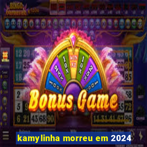 kamylinha morreu em 2024
