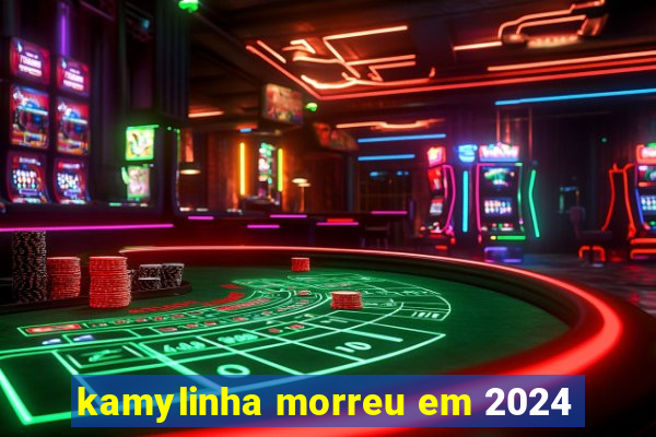 kamylinha morreu em 2024