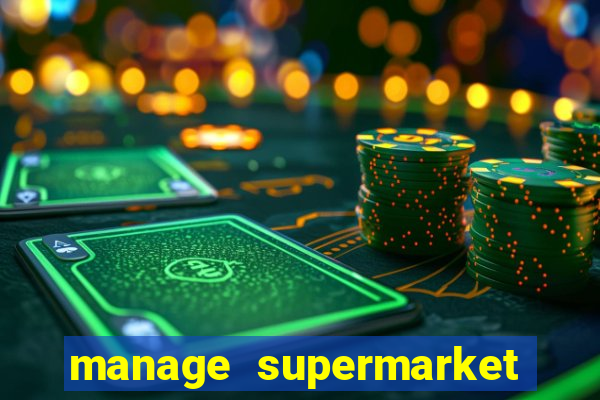 manage supermarket simulator mod apk (unlimited money and energy)