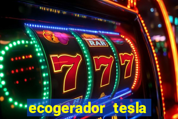ecogerador tesla reclame aqui