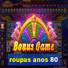 roupas anos 80