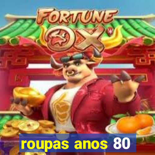 roupas anos 80
