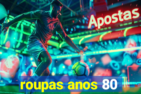 roupas anos 80