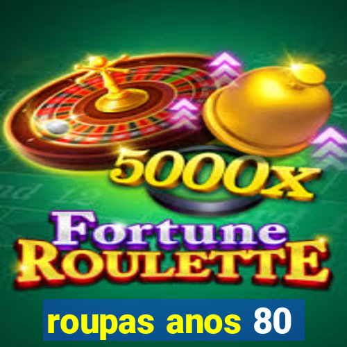 roupas anos 80