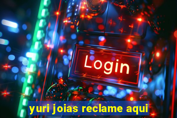 yuri joias reclame aqui
