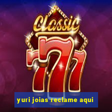 yuri joias reclame aqui