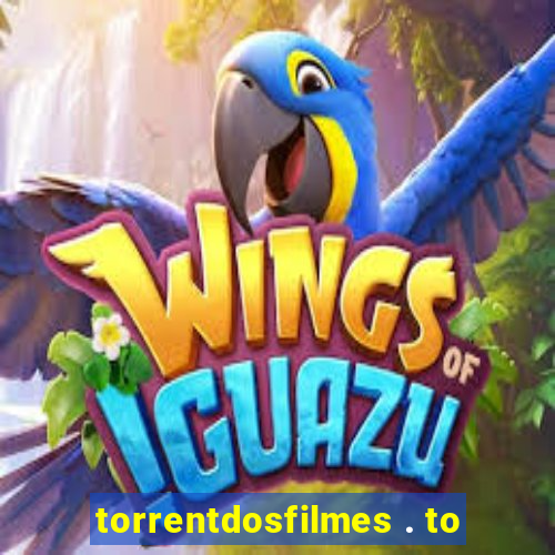 torrentdosfilmes . to
