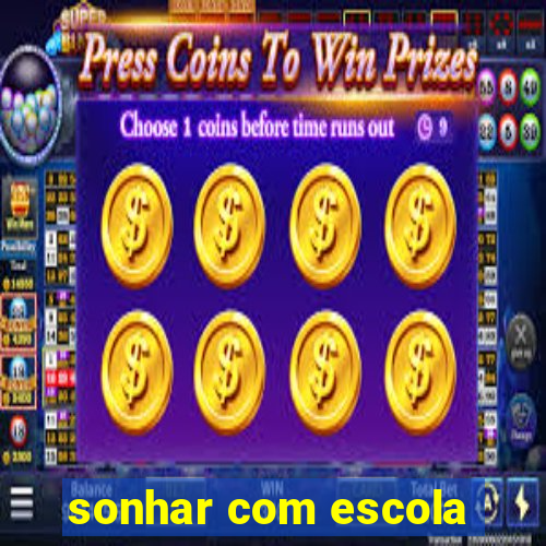 sonhar com escola