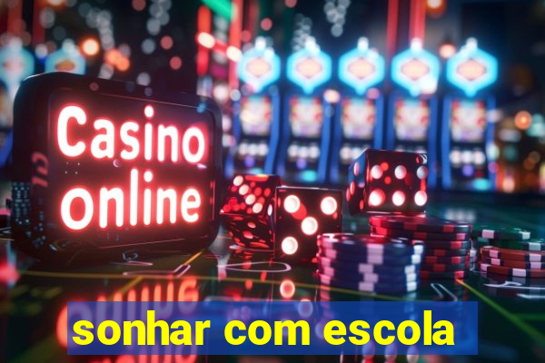 sonhar com escola