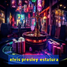 elvis presley estatura