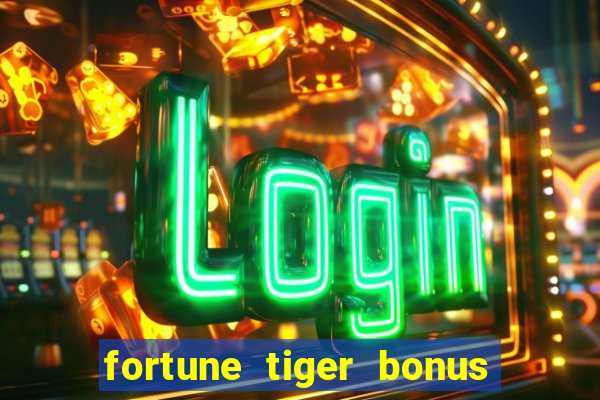 fortune tiger bonus sem deposito