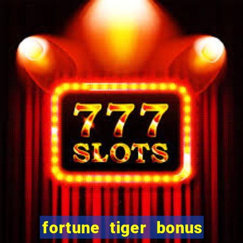 fortune tiger bonus sem deposito