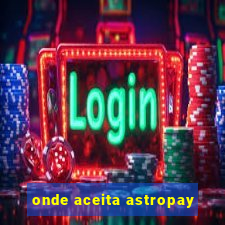 onde aceita astropay