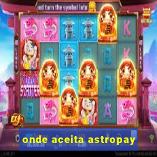 onde aceita astropay
