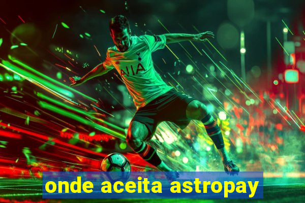 onde aceita astropay