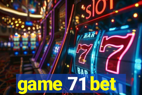 game 71 bet