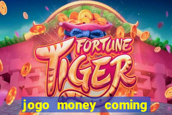 jogo money coming paga mesmo
