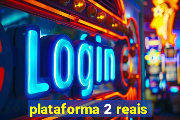 plataforma 2 reais