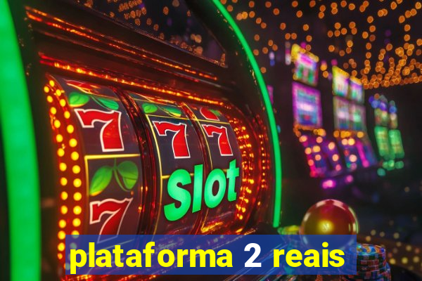 plataforma 2 reais