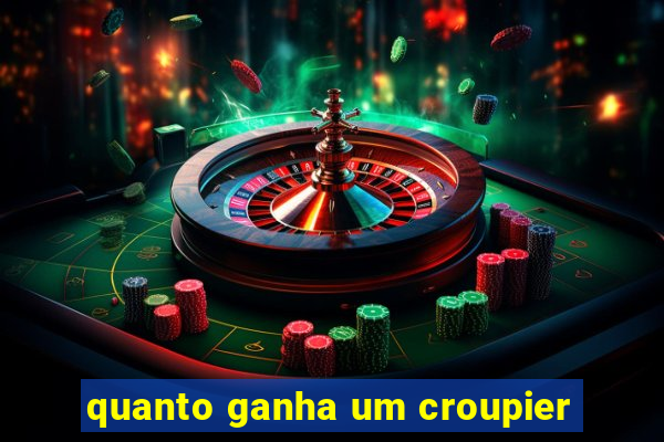 quanto ganha um croupier