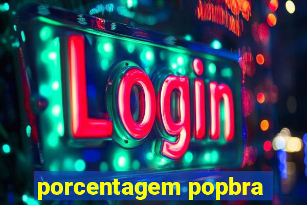 porcentagem popbra