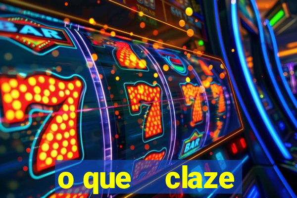 o que    claze