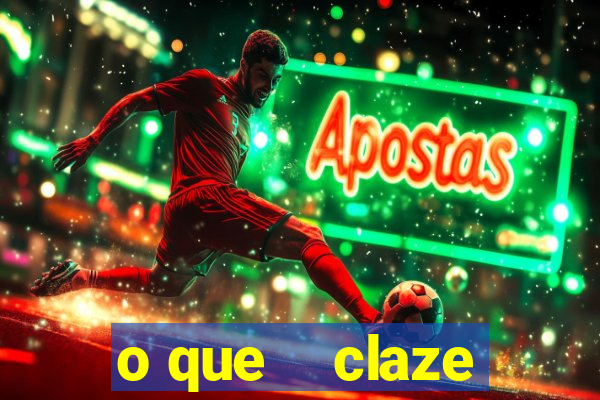 o que    claze