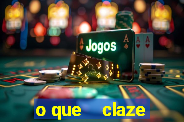 o que    claze
