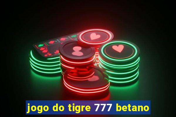 jogo do tigre 777 betano