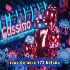 jogo do tigre 777 betano