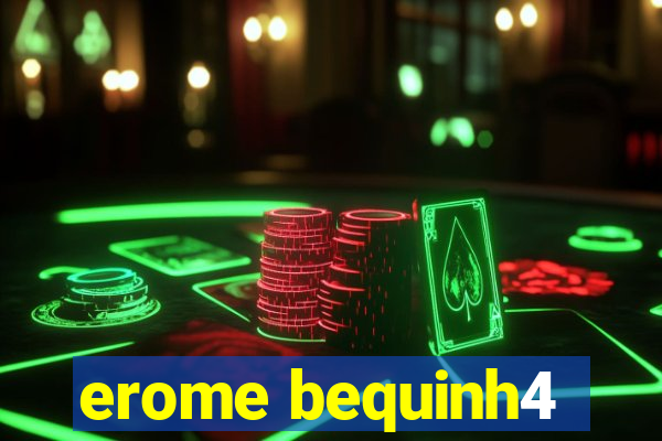 erome bequinh4