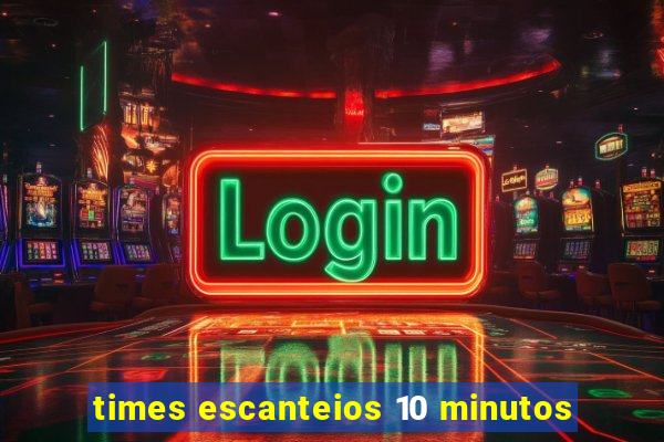 times escanteios 10 minutos