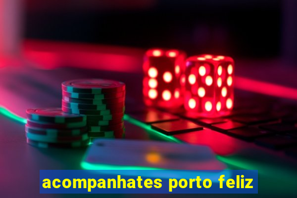 acompanhates porto feliz