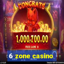 6 zone casino