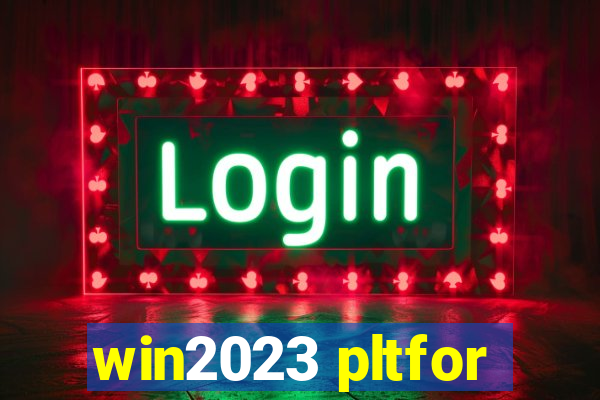 win2023 pltfor