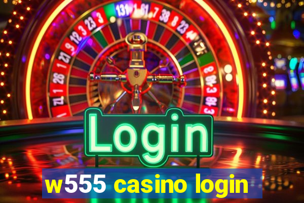 w555 casino login